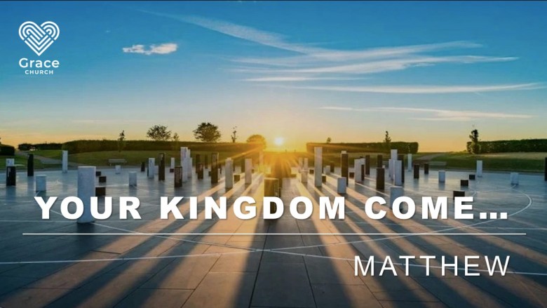 Matthew: Your Kingdom Come...